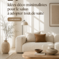 Un salon minimaliste avec des couleurs neutres et un mobilier épuré