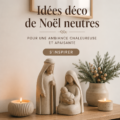 Idées de décoration de Noël neutres et chaleureuses pour un intérieur cocooning
